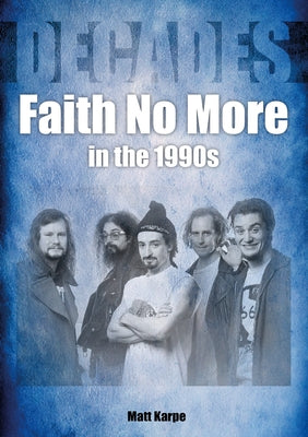 Faith No More in the 1990s: Decades by Karpe, Matt