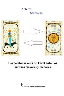 Las combinaciones de Tarot entre los arcanos mayores y menores by Stanislas, Antares