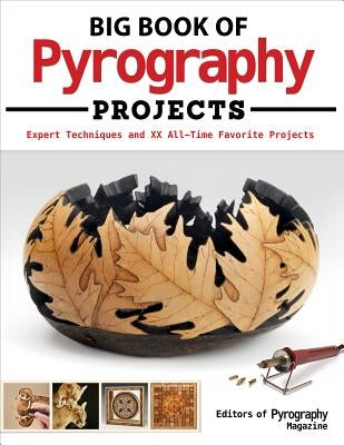 Big Book of Pyrography Projects: Expert Techniques and 23 All-Time Favorite Projects by Editors of Pyrography Magazine