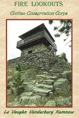 Fire Lookouts: Civilian Conservation Corps Paperback Mountainswest Publishing