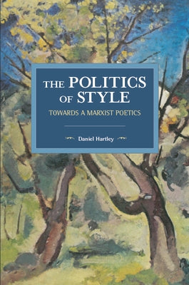 The Politics of Style: Towards a Marxist Poetics Paperback Haymarket Books