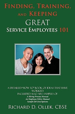 Finding, Training, And Keeping GREAT Service Employees 101 by Ollek, Cbse Richard D.