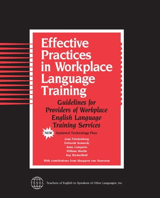 Effective Practices in Workplace Language Training: Guidelines for Providers of Workplace English Language Training Services by Friedenberg, Joan