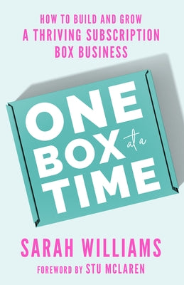 One Box at a Time: How to Build and Grow a Thriving Subscription Box Business by Williams, Sarah