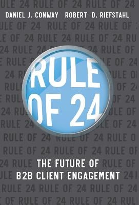 Rule of 24: The Future of B2B Client Engagement by Riefstahl, Robert D.