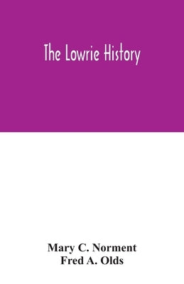 The Lowrie history: as acted in part by Henry Berry Lowrie, the great North Carolina bandit, with biographical sketch of his associates Paperback Alpha Edition