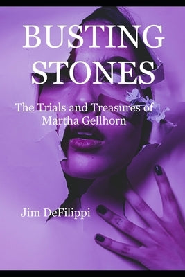 Busting Stones: The Trials and Treasures of Martha Gellhorn Paperback Independently Published