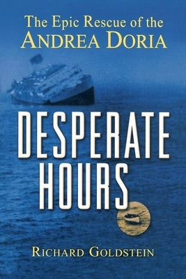 Desperate Hours: The Epic Rescue of the Andrea Doria by Goldstein, Richard
