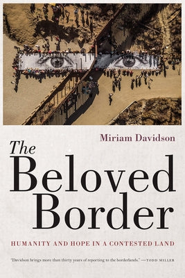 The Beloved Border: Humanity and Hope in a Contested Land Paperback University of Arizona Press