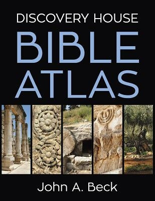 Discovery House Bible Atlas by Beck, John A.