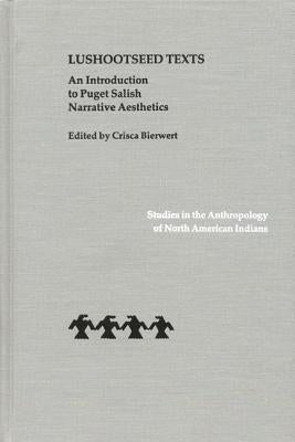 Lushootseed Texts: An Introduction to Puget Salish Narrative Aesthetics by Bierwert, Crisca