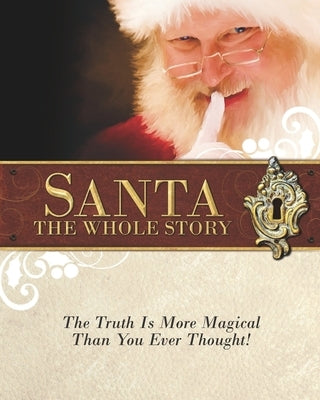 Santa: The Whole Story: Truthful Answers to the Question: Is Santa Real by Gilliard, Robert Weston