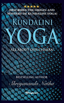 Kundalini Yoga - All about Chakra by Natha, Shreyananda