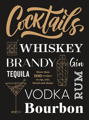 Cocktails: More Than 100 Recipes to Sip, Stir, Blend and Shake Paperback Publications International, Ltd.