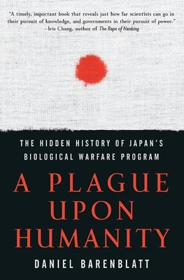 A Plague Upon Humanity: The Hidden History of Japan's Biological Warfare Program Paperback Harper Perennial