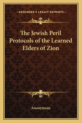 The Jewish Peril Protocols of the Learned Elders of Zion Paperback Kessinger Publishing