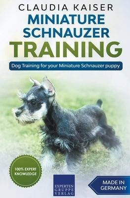 Miniature Schnauzer Training - Dog Training for your Miniature Schnauzer puppy by Kaiser, Claudia