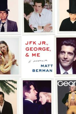 JFK Jr., George, & Me by Berman, Matt