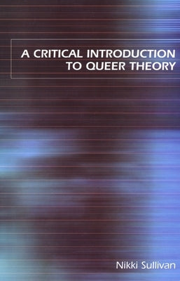 A Critical Introduction to Queer Theory by Sullivan, Nikki