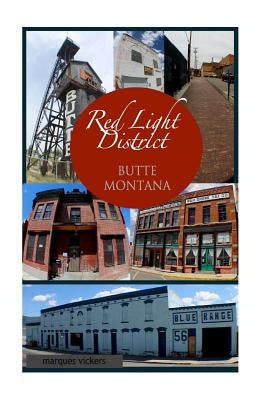 The Red-Light District of Butte Montana: The Decadence and Dissolution Of A Local Institution Paperback Createspace Independent Publishing Platform