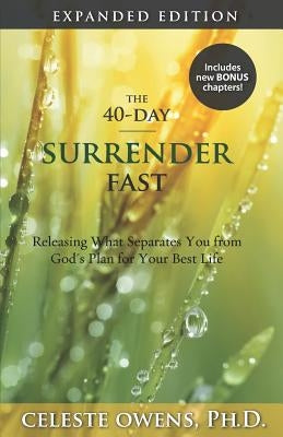 The 40-Day Surrender Fast: Expanded Edition by Owens, Celeste C.