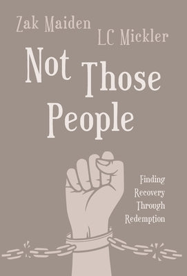 Not Those People: Finding Recovery Through Redemption by Maiden, Zak