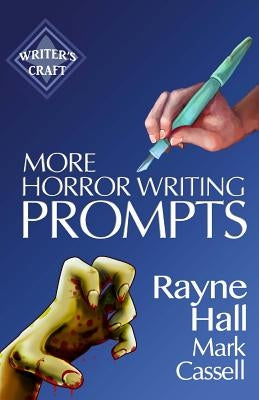 More Horror Writing Prompts: 77 Further Powerful Ideas To Inspire Your Fiction by Cassell, Mark