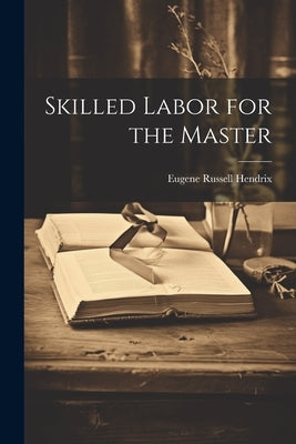 Skilled Labor for the Master Paperback Legare Street Press