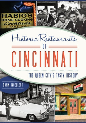 Historic Restaurants of Cincinnati:: The Queen City's Tasty History Paperback History Press
