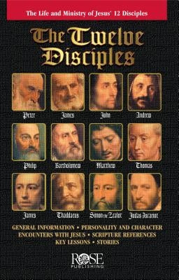 The Twelve Disciples: The Life and Ministry of Jesus' 12 Disciples Paperback Rose Publishing (CA)