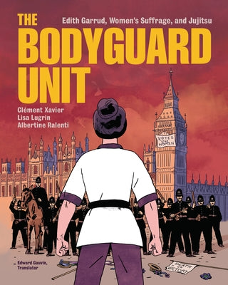 The Bodyguard Unit: Edith Garrud, Women's Suffrage, and Jujitsu by Xavier, Clément