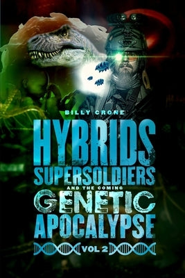 Hybrids, Super Soldiers & the Coming Genetic Apocalypse Vol.2 Get a Life Ministries