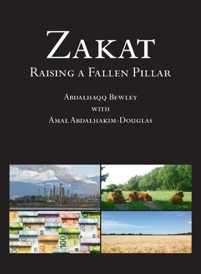 Zakat: Raising a Fallen Pillar by Bewley, Abdalhaqq