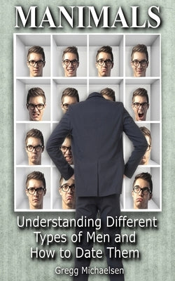 Manimals: Understanding Different Types of Men and How to Date Them! by Michaelsen, Gregg