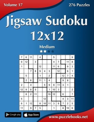 Jigsaw Sudoku 12x12 - Medium - Volume 17 - 276 Puzzles Paperback Createspace Independent Publishing Platform