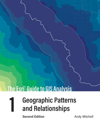 The ESRI Guide to GIS Analysis, Volume 1: Geographic Patterns and Relationships Paperback Esri Press