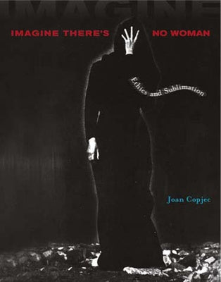 Imagine There's No Woman: Ethics and Sublimation Paperback MIT Press