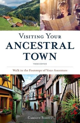 Visiting Your Ancestral Town: Walk in the Footsteps of Your Ancestors by Schott, Carolyn