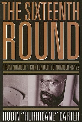 The Sixteenth Round: From Number 1 Contender to Number 45472 by Carter, Rubin Hurricane