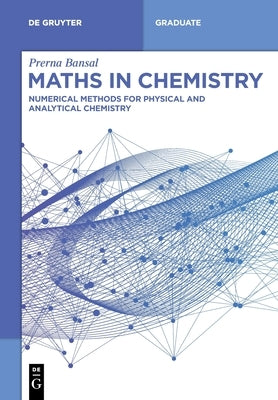 Maths in Chemistry: Numerical Methods for Physical and Analytical Chemistry by Bansal, Prerna