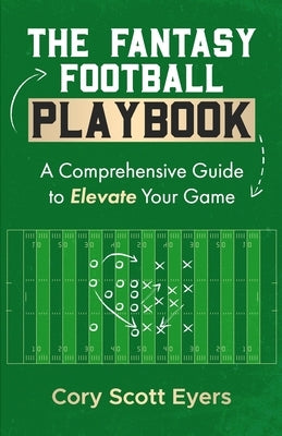 The Fantasy Football Playbook: A Comprehensive Guide to Elevate Your Game Paperback Independently Published