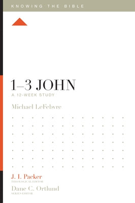 1-3 John: A 12-Week Study by Lefebvre, Michael