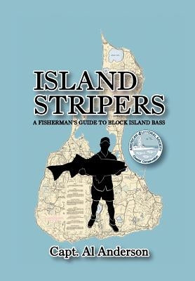 Island Stripers: A Fisherman's Guide to Block Island by Anderson, Capt Al