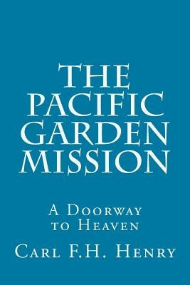 The Pacific Garden Mission: A Doorway to Heaven Paperback Createspace Independent Publishing Platform