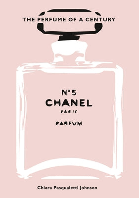Chanel No. 5: The Perfume of a Century by Johnson, Chiara Pasqualetti