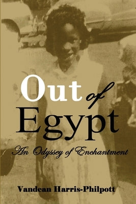 Out Of Egypt: An Odyssey of Enchantment by Harris-Philpott, Vandean