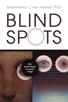 Blind Spots: Why Smart People Do Dumb Things by Van Hecke, Madeleine L.