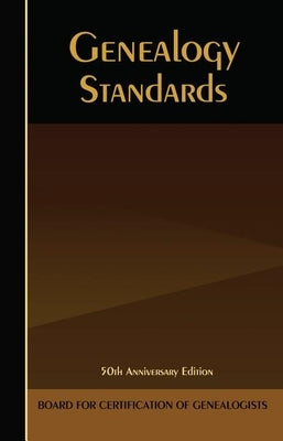 Genealogy Standards: 50th Anniversary Edition by Board for Certification of Genealogists