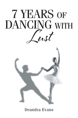7 Years of Dancing With Lust by Evans, Deandra