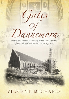 Gates of Dannemora: For the first time in the history of the United States, a freestanding Church exists inside a prison. by Michaels, Vincent